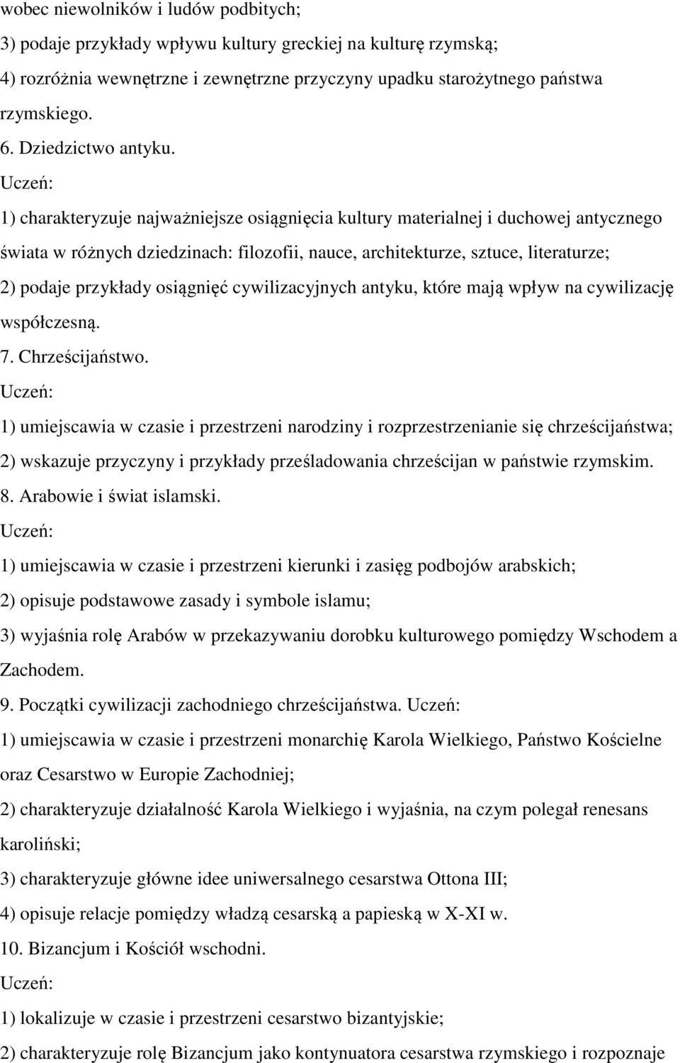 1) charakteryzuje najważniejsze osiągnięcia kultury materialnej i duchowej antycznego świata w różnych dziedzinach: filozofii, nauce, architekturze, sztuce, literaturze; 2) podaje przykłady osiągnięć