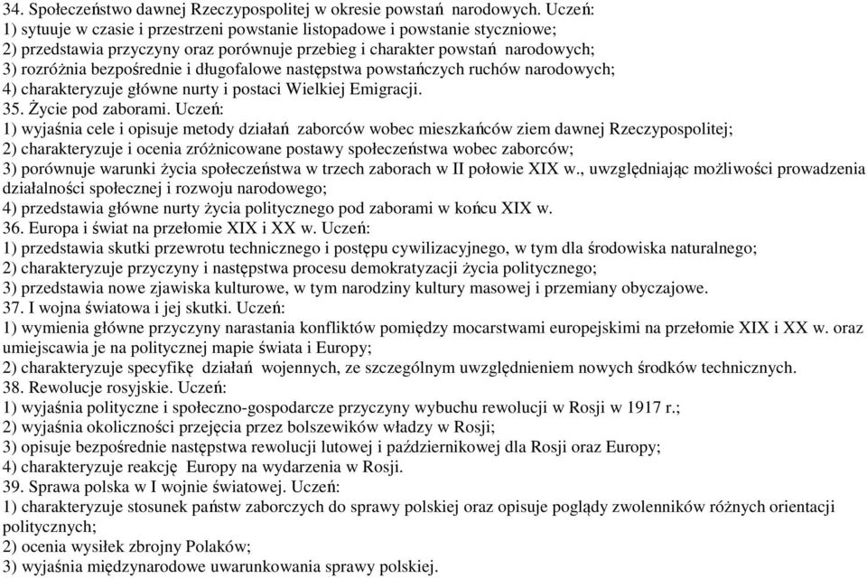 długofalowe następstwa powstańczych ruchów narodowych; 4) charakteryzuje główne nurty i postaci Wielkiej Emigracji. 35. Życie pod zaborami.