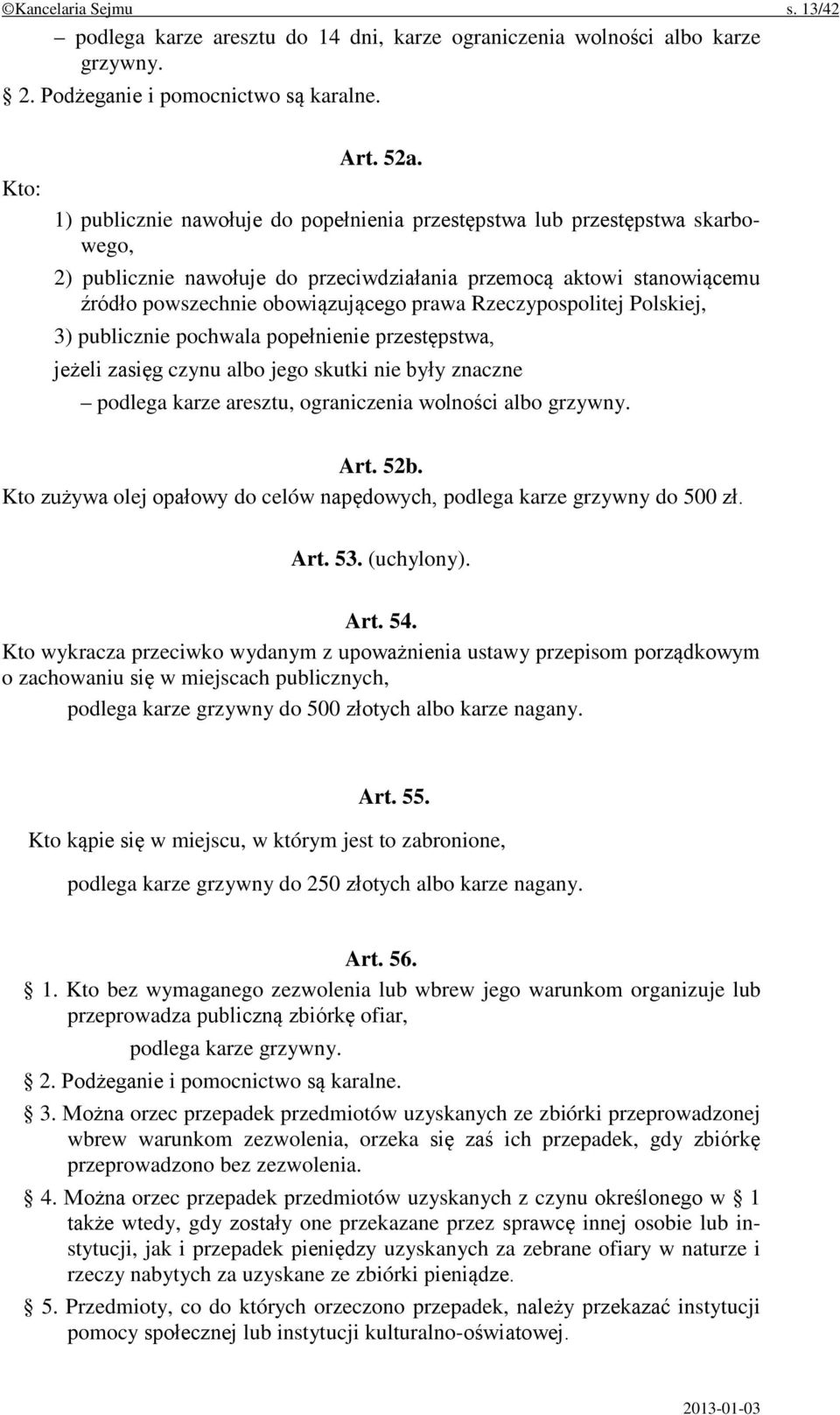 Rzeczypospolitej Polskiej, 3) publicznie pochwala popełnienie przestępstwa, jeżeli zasięg czynu albo jego skutki nie były znaczne podlega karze aresztu, ograniczenia wolności albo grzywny. Art. 52b.