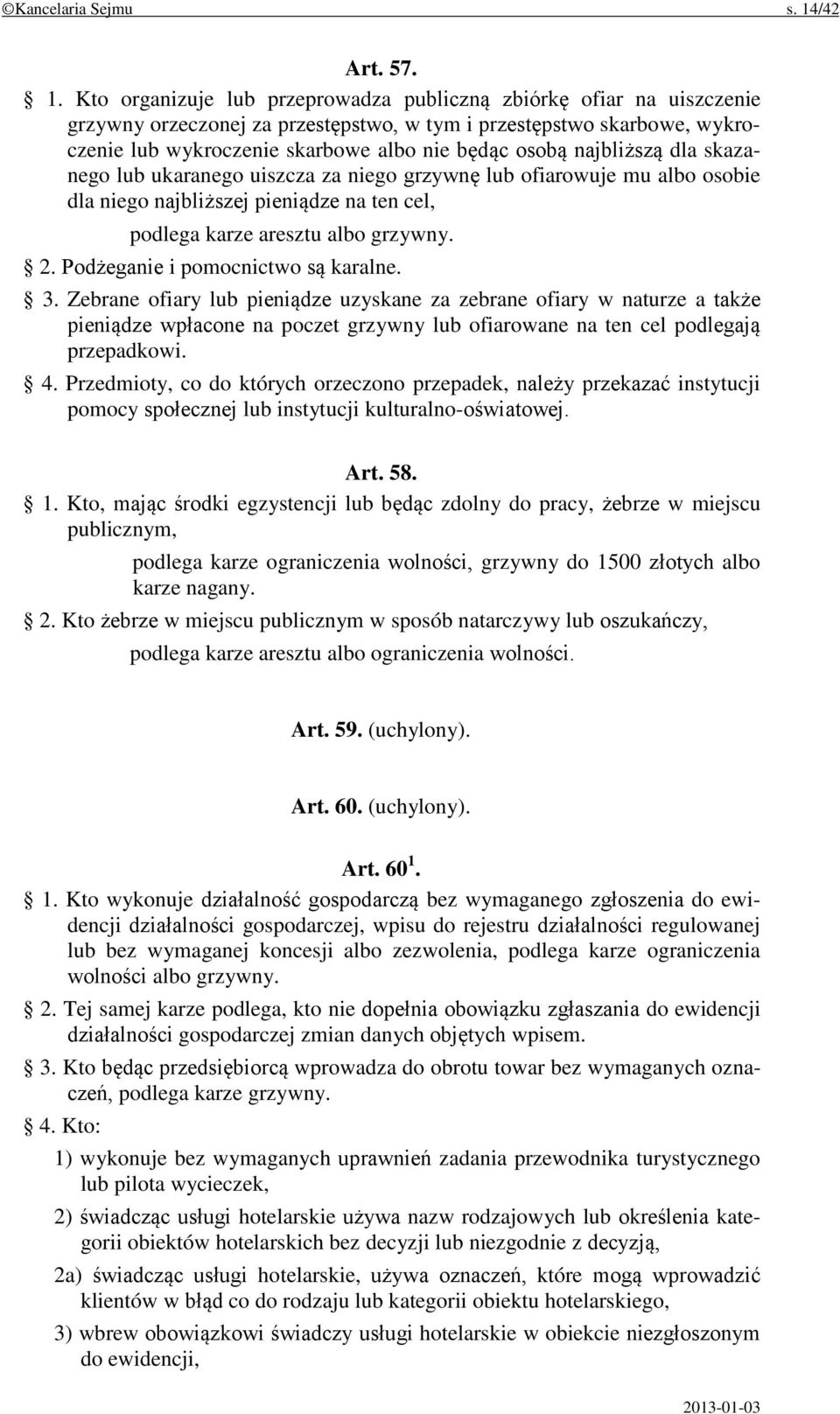 Kto organizuje lub przeprowadza publiczną zbiórkę ofiar na uiszczenie grzywny orzeczonej za przestępstwo, w tym i przestępstwo skarbowe, wykroczenie lub wykroczenie skarbowe albo nie będąc osobą