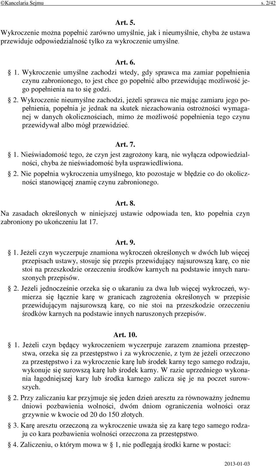 Wykroczenie nieumyślne zachodzi, jeżeli sprawca nie mając zamiaru jego popełnienia, popełnia je jednak na skutek niezachowania ostrożności wymaganej w danych okolicznościach, mimo że możliwość