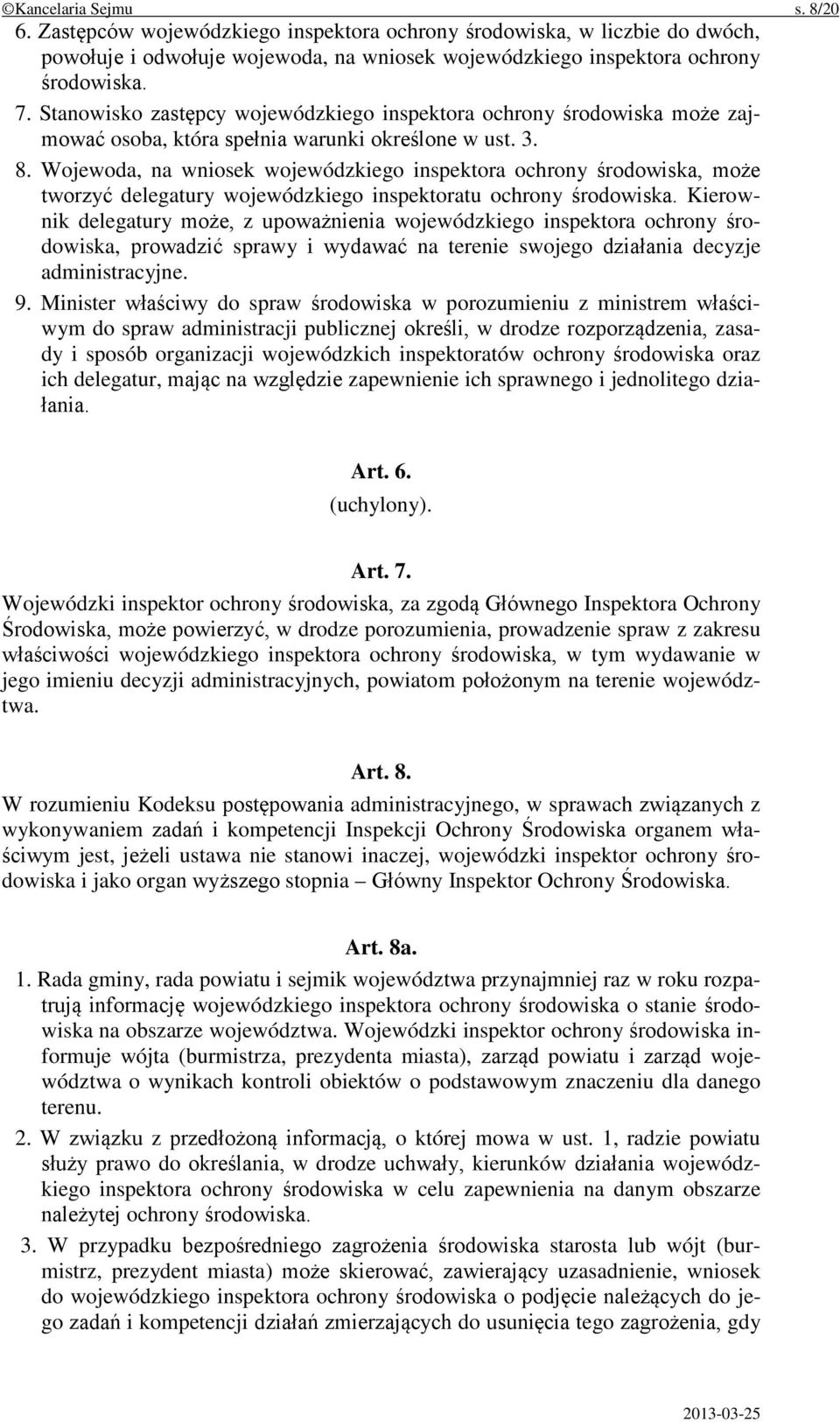 Wojewoda, na wniosek wojewódzkiego inspektora ochrony środowiska, może tworzyć delegatury wojewódzkiego inspektoratu ochrony środowiska.