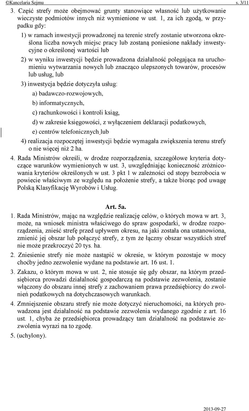 wartości lub 2) w wyniku inwestycji będzie prowadzona działalność polegająca na uruchomieniu wytwarzania nowych lub znacząco ulepszonych towarów, procesów lub usług, lub 3) inwestycja będzie