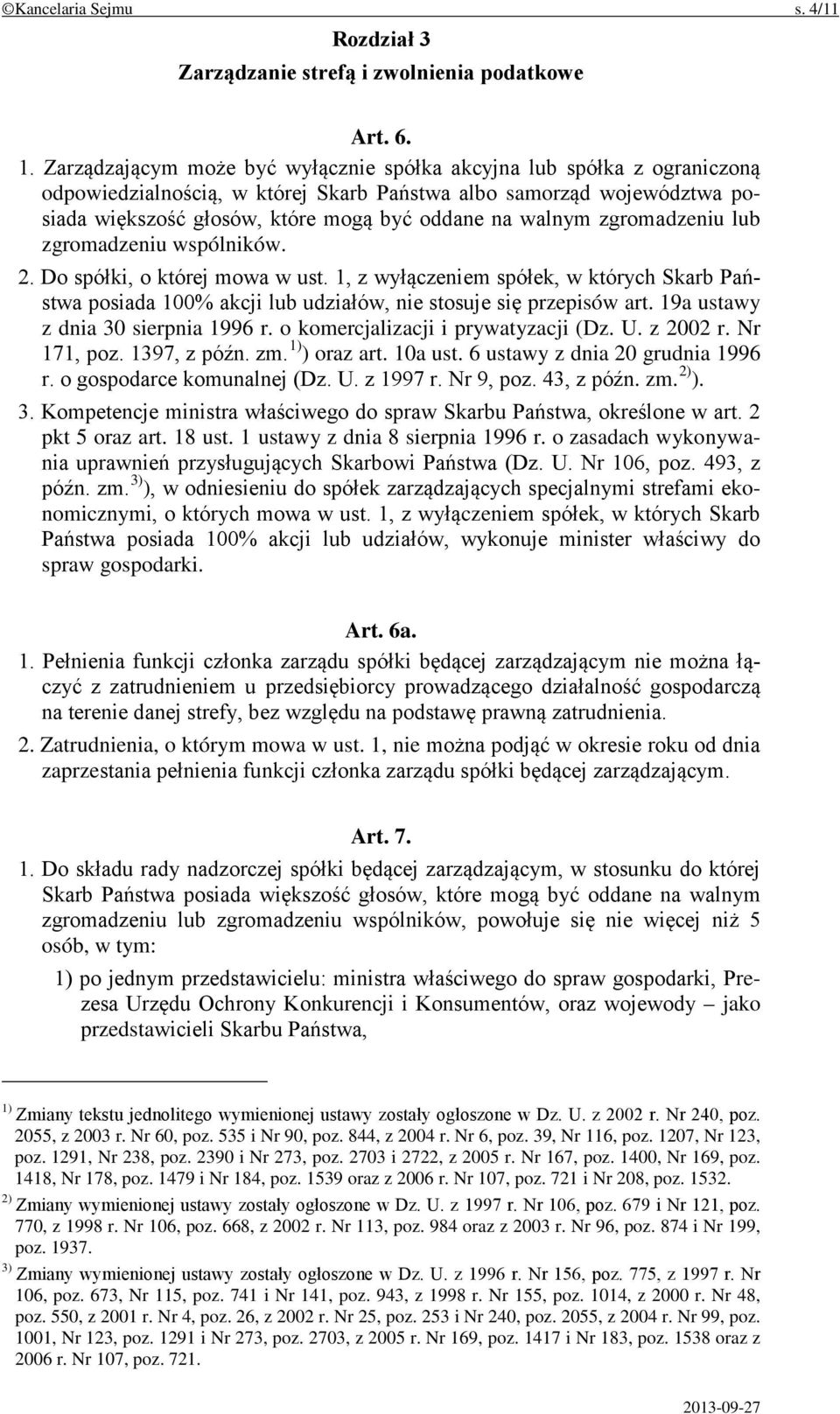 zgromadzeniu lub zgromadzeniu wspólników. 2. Do spółki, o której mowa w ust. 1, z wyłączeniem spółek, w których Skarb Państwa posiada 100% akcji lub udziałów, nie stosuje się przepisów art.