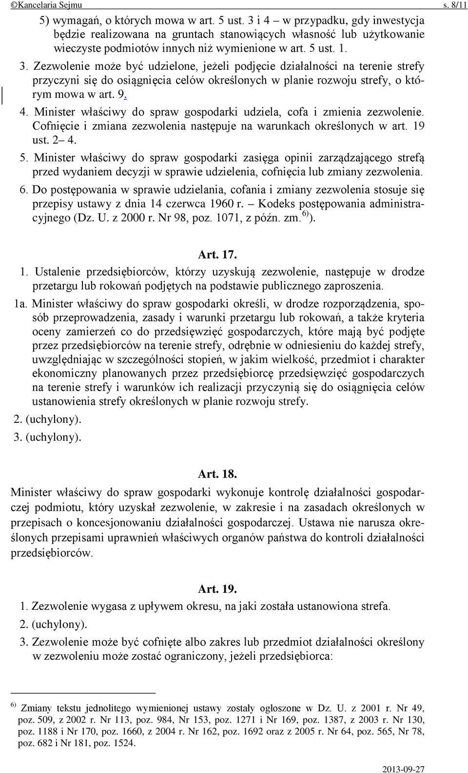 Zezwolenie może być udzielone, jeżeli podjęcie działalności na terenie strefy przyczyni się do osiągnięcia celów określonych w planie rozwoju strefy, o którym mowa w art. 9. 4.