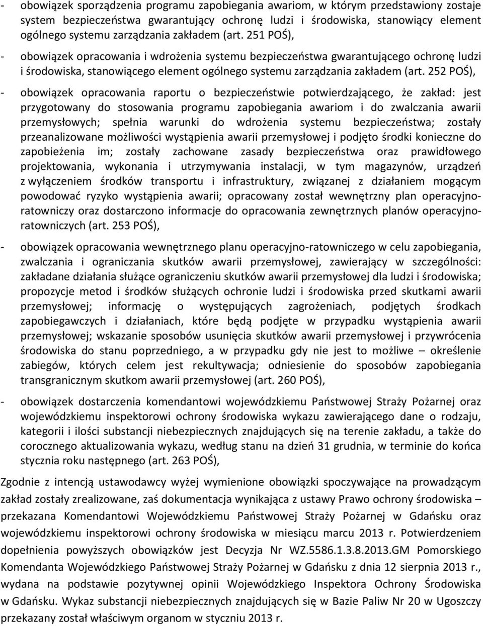 252 POŚ), - obowiązek opracowania raportu o bezpieczeństwie potwierdzającego, że zakład: jest przygotowany do stosowania programu zapobiegania awariom i do zwalczania awarii przemysłowych; spełnia