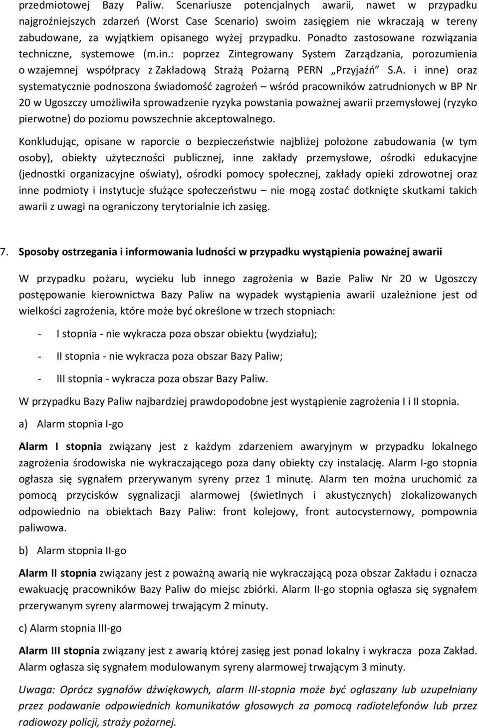 Ponadto zastosowane rozwiązania techniczne, systemowe (m.in.: poprzez Zintegrowany System Zarządzania, porozumienia o wzajemnej współpracy z Zakładową Strażą Pożarną PERN Przyjaźń S.A.