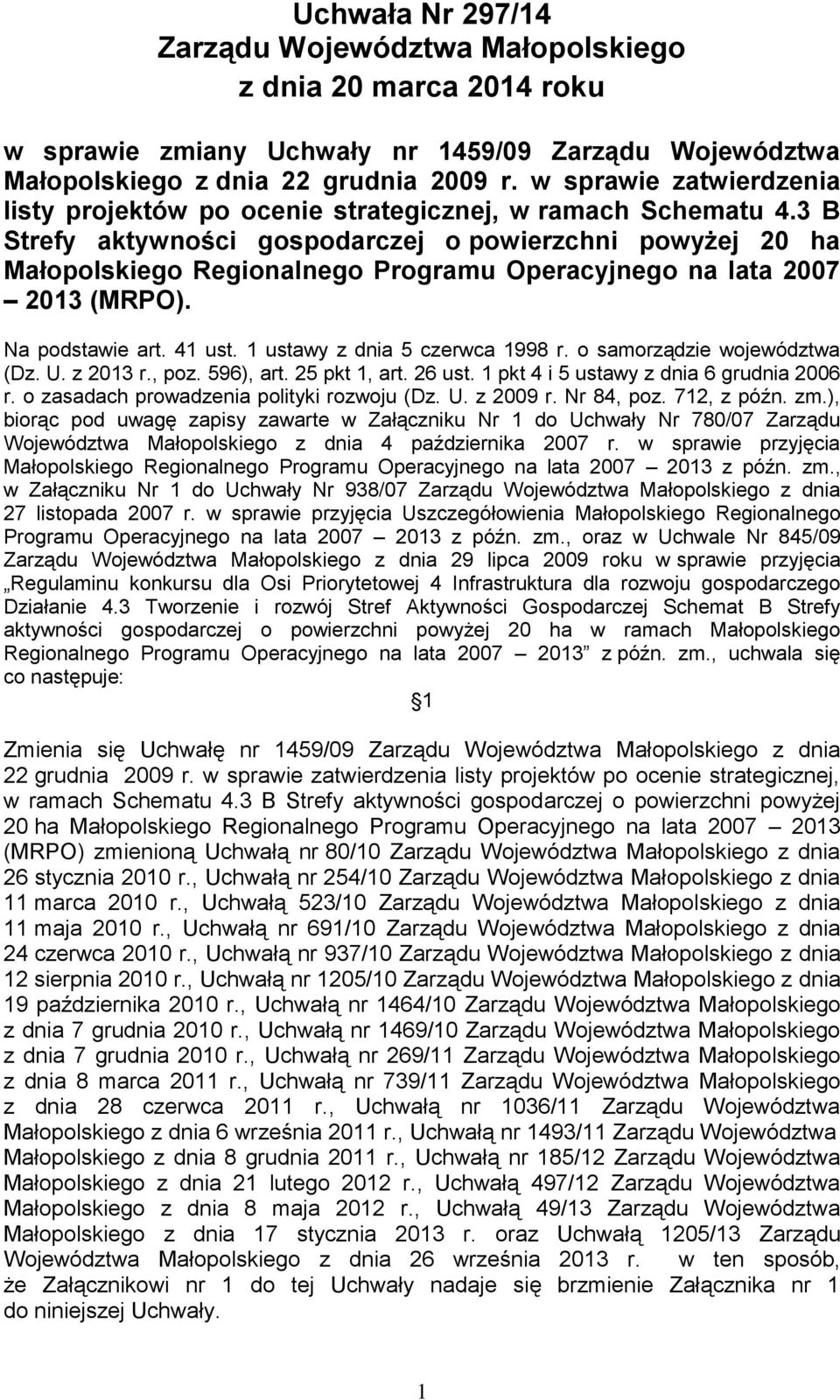 3 B Strefy aktywności gospodarczej o powierzchni powyżej 20 ha Małopolskiego Regionalnego Programu Operacyjnego na lata 2007 2013 (MRPO). Na podstawie art. 41 ust. 1 ustawy z dnia 5 czerwca 1998 r.