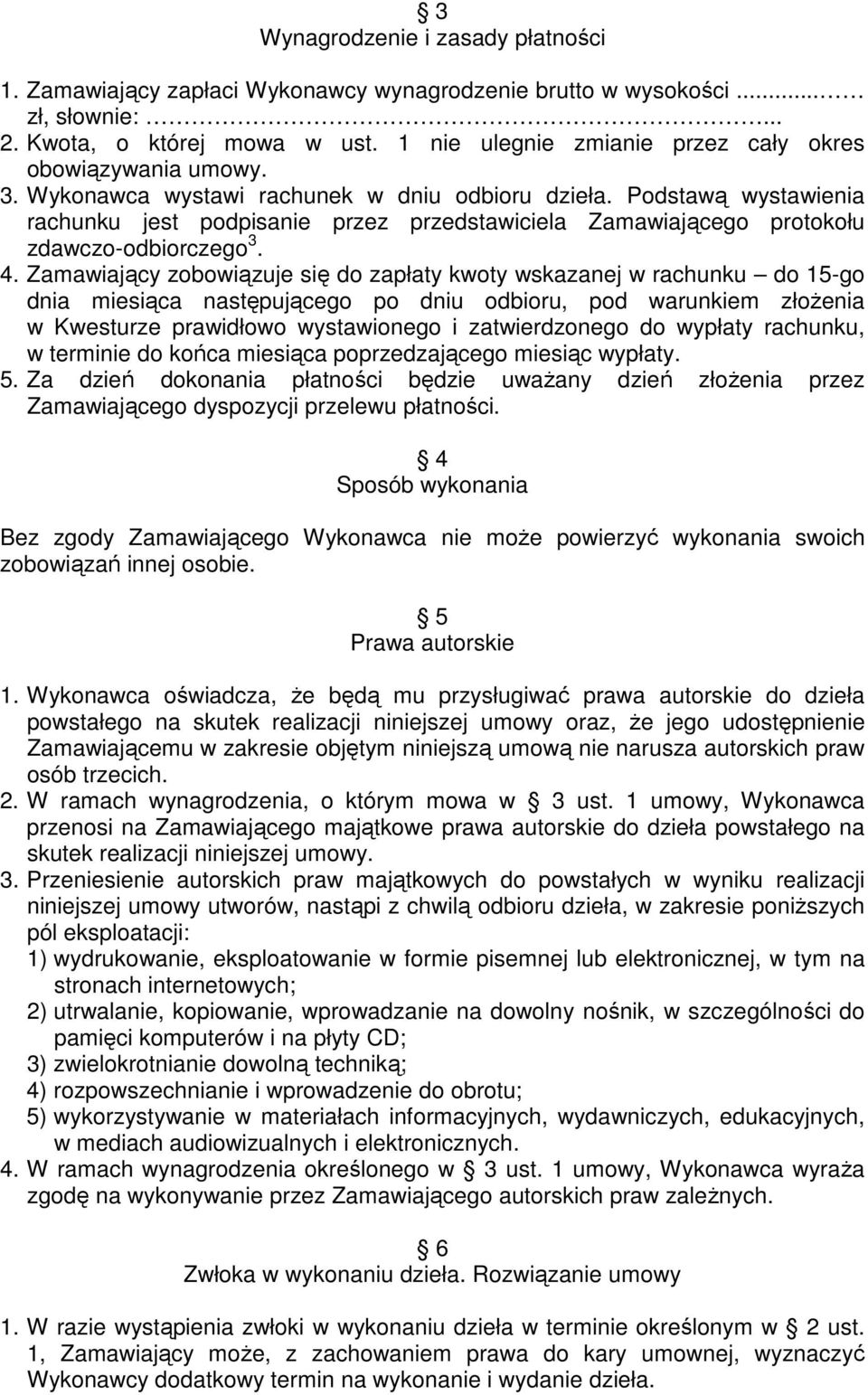 Podstawą wystawienia rachunku jest podpisanie przez przedstawiciela Zamawiającego protokołu zdawczo-odbiorczego 3. 4.