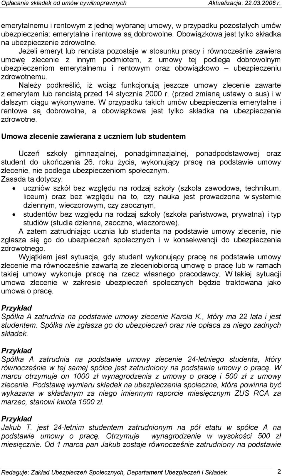 ubezpieczeniu zdrowotnemu. Należy podkreślić, iż wciąż funkcjonują jeszcze umowy zlecenie zawarte z emerytem lub rencistą przed 14 stycznia 2000 r.