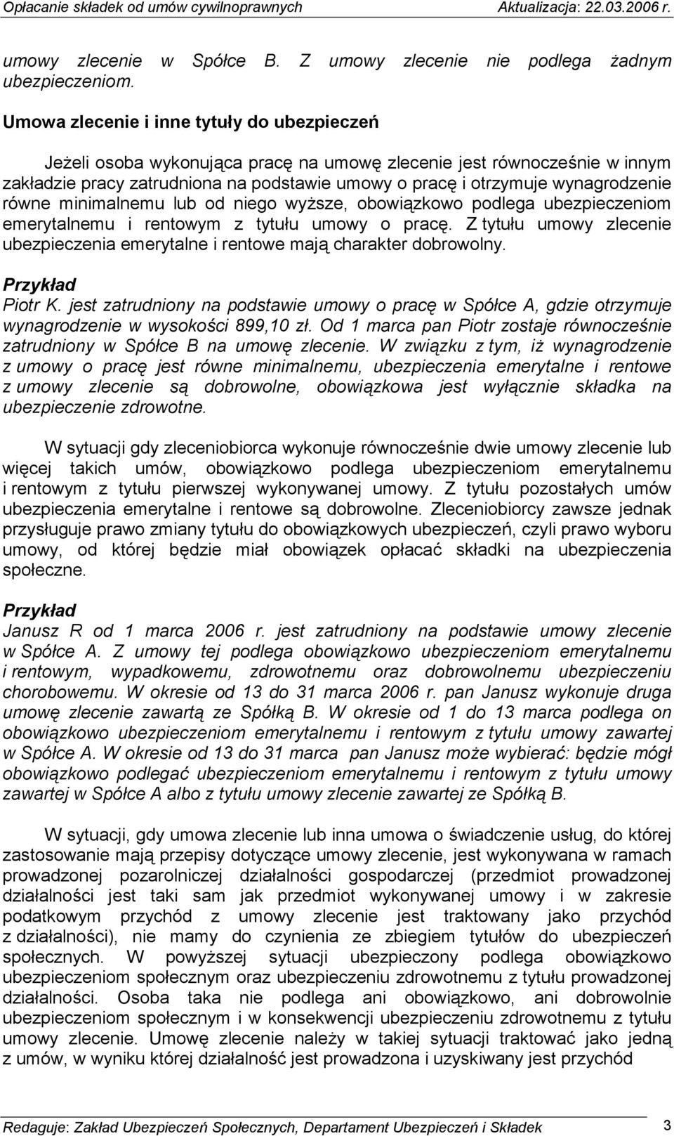 równe minimalnemu lub od niego wyższe, obowiązkowo podlega ubezpieczeniom emerytalnemu i rentowym z tytułu umowy o pracę.