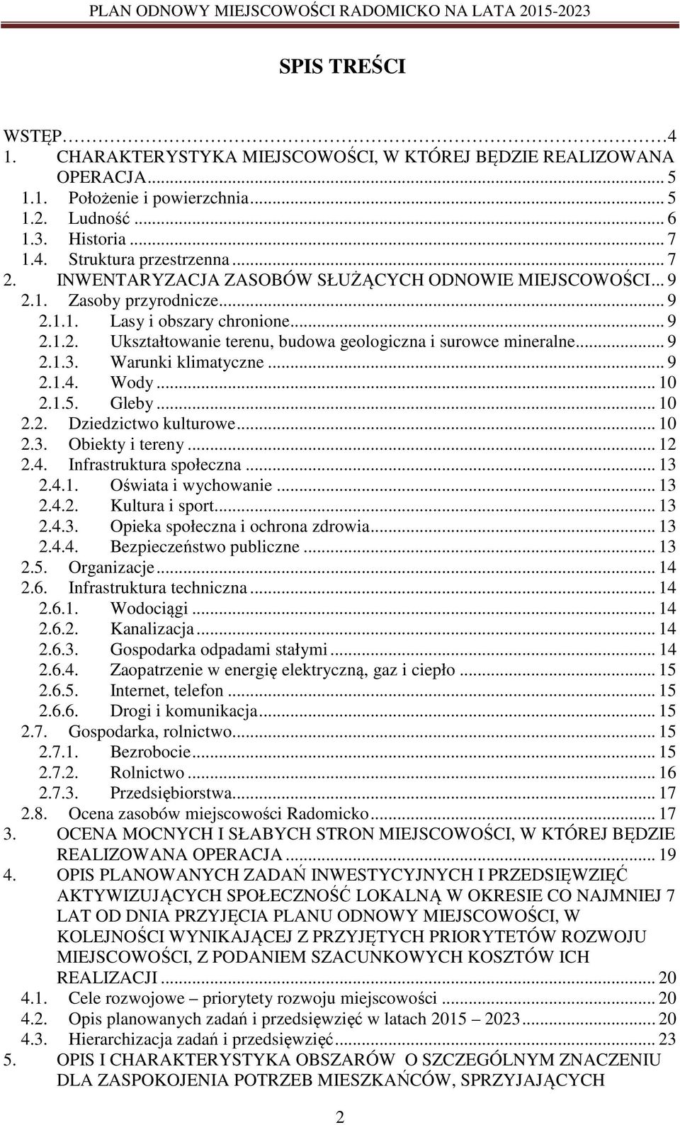 Warunki klimatyczne... 9 2.1.4. Wody... 10 2.1.5. Gleby... 10 2.2. Dziedzictwo kulturowe... 10 2.3. Obiekty i tereny... 12 2.4. Infrastruktura społeczna... 13 2.4.1. Oświata i wychowanie... 13 2.4.2. Kultura i sport.