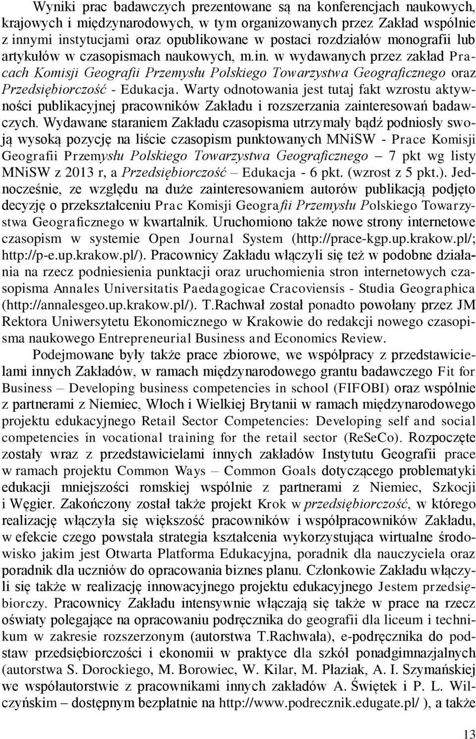 w wydawanych przez zakład Pracach Komisji Geografii Przemysłu Polskiego Towarzystwa Geograficznego oraz Przedsiębiorczość - Edukacja.
