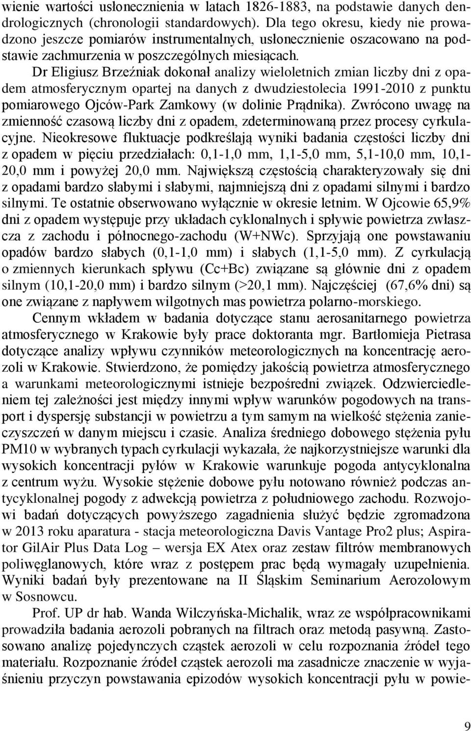 Dr Eligiusz Brzeźniak dokonał analizy wieloletnich zmian liczby dni z opadem atmosferycznym opartej na danych z dwudziestolecia 1991-2010 z punktu pomiarowego Ojców-Park Zamkowy (w dolinie Prądnika).