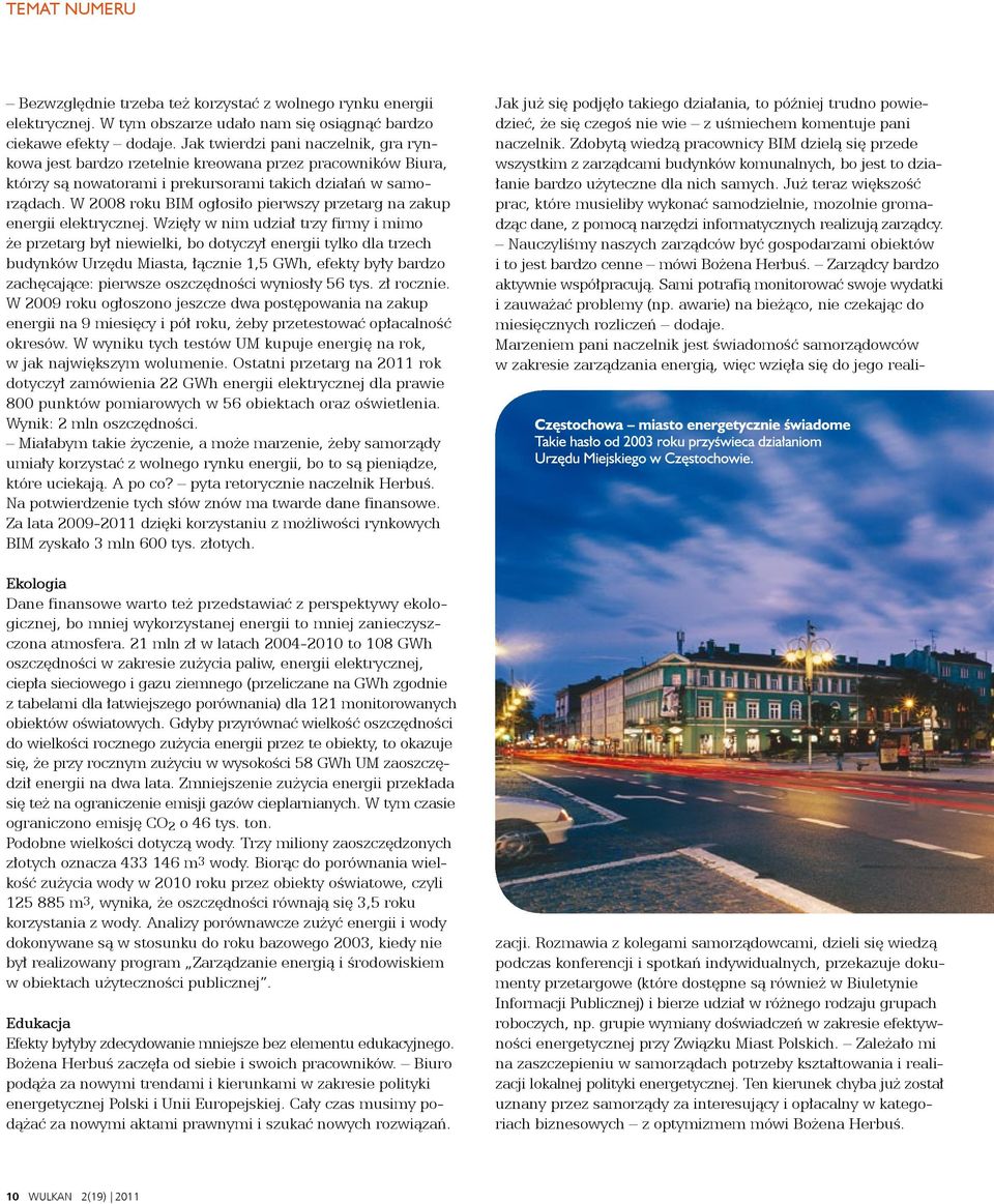 W 2008 roku BIM ogłosiło pierwszy przetarg na zakup energii elektrycznej.