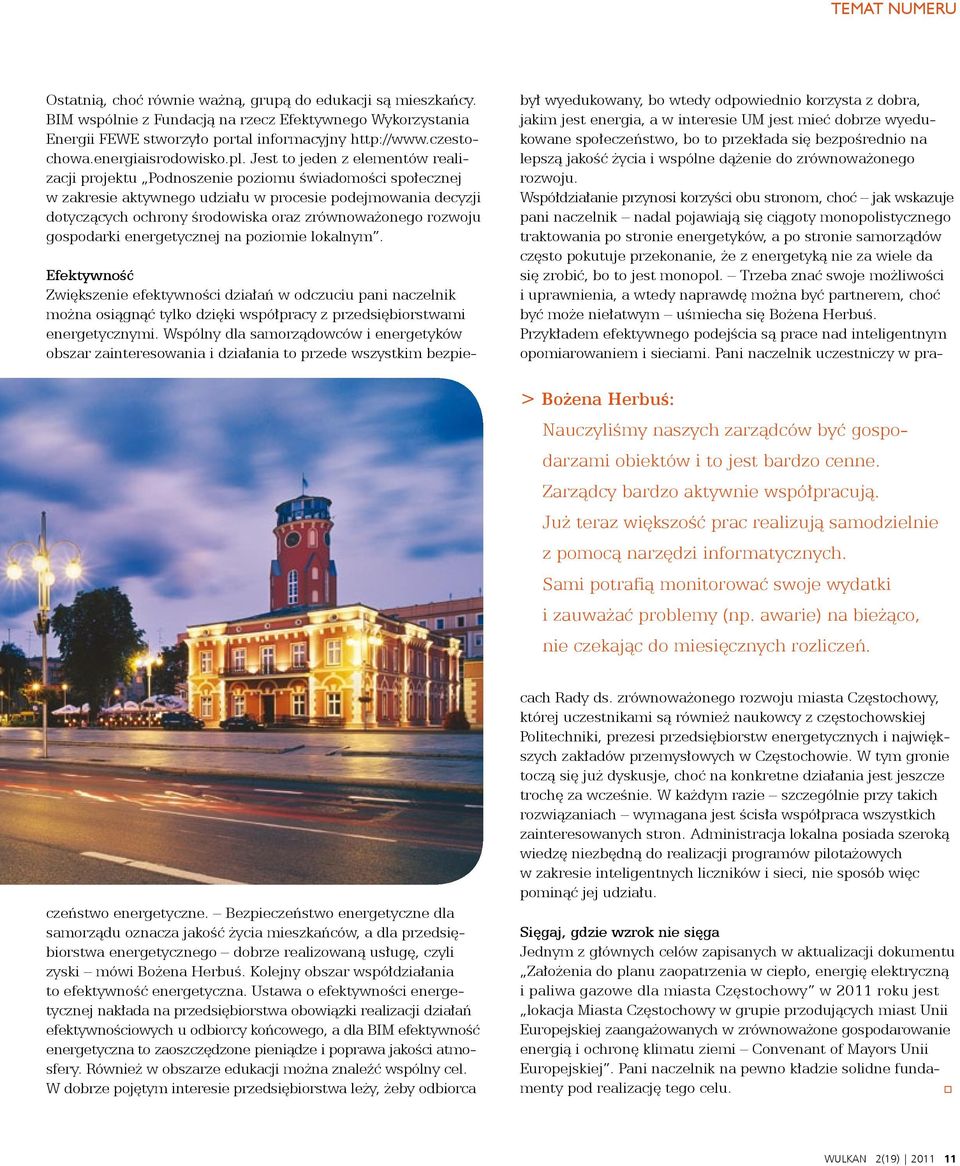 Jest to jeden z elementów realizacji projektu Podnoszenie poziomu świadomości społecznej w zakresie aktywnego udziału w procesie podejmowania decyzji dotyczących ochrony środowiska oraz