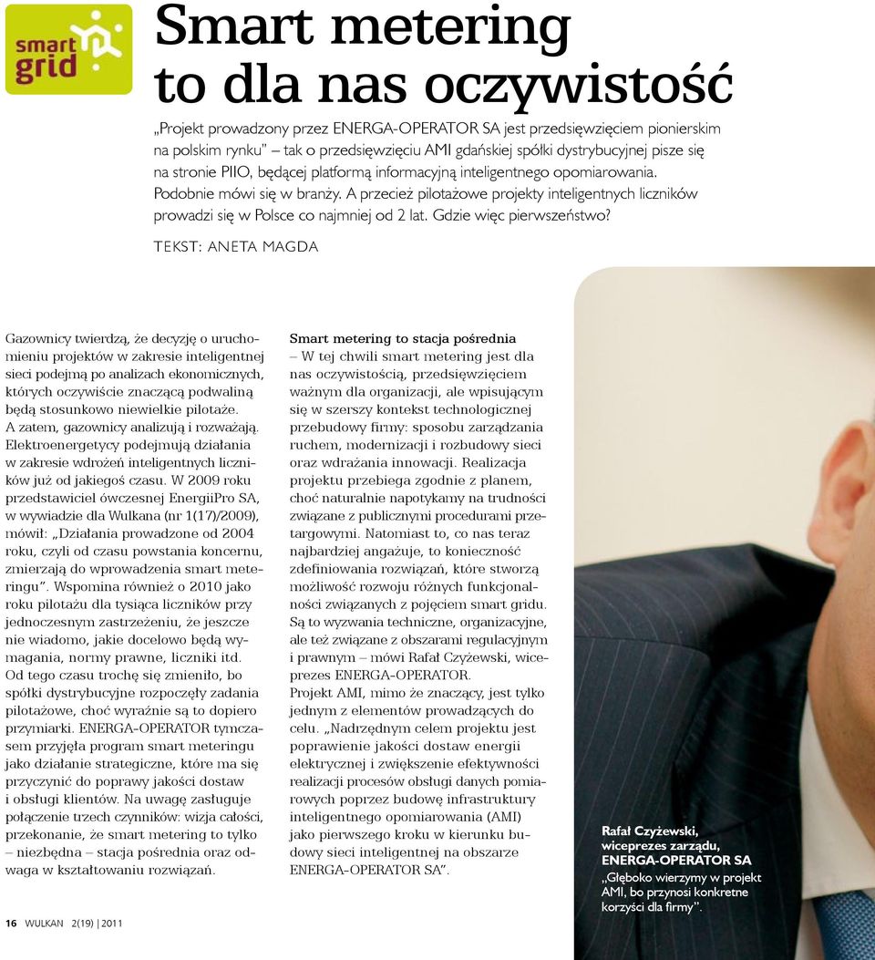 A przecież pilotażowe projekty inteligentnych liczników prowadzi się w Polsce co najmniej od 2 lat. Gdzie więc pierwszeństwo?