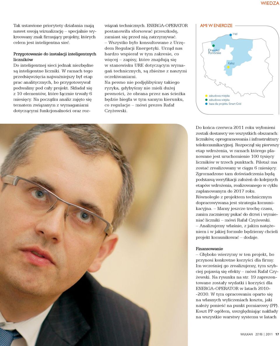 W ramach tego przedsięwzięcia najważniejszy był etap prac analitycznych, bo przygotowywał podwaliny pod cały projekt. Składał się z 10 elementów, które łącznie trwały 6 miesięcy.