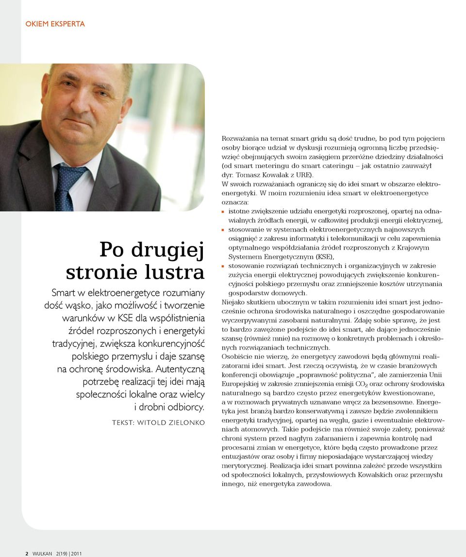 TEKST: WITOLD ZIELONKO Rozważania na temat smart gridu są dość trudne, bo pod tym pojęciem osoby biorące udział w dyskusji rozumieją ogromną liczbę przedsięwzięć obejmujących swoim zasięgiem