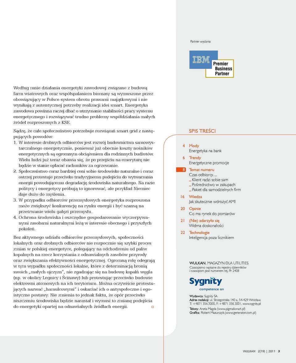 Energetyka zawodowa powinna raczej dbać o utrzymanie stabilności pracy systemu energetycznego i rozwiązywać trudne problemy współdziałania małych źródeł rozproszonych z KSE.