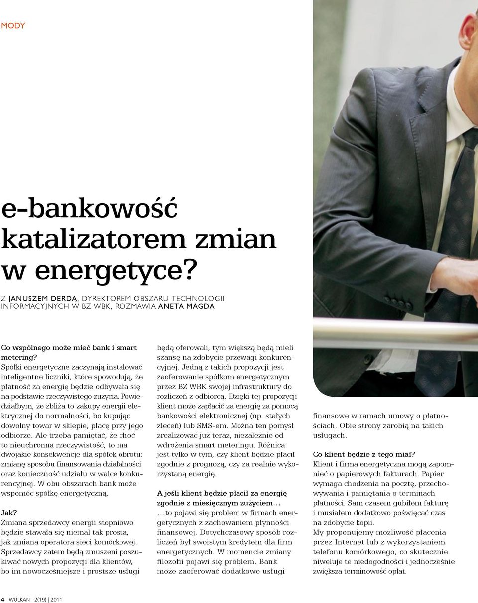 Powiedziałbym, że zbliża to zakupy energii elektrycznej do normalności, bo kupując dowolny towar w sklepie, płacę przy jego odbiorze.