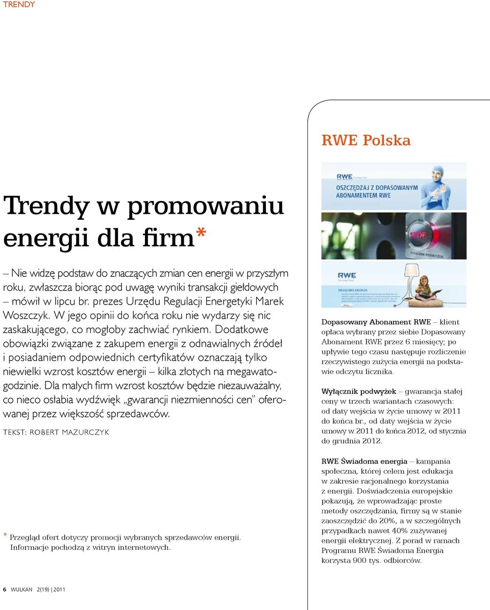 Dodatkowe obowiązki związane z zakupem energii z odnawialnych źródeł i posiadaniem odpowiednich certyfikatów oznaczają tylko niewielki wzrost kosztów energii kilka złotych na megawatogodzinie.