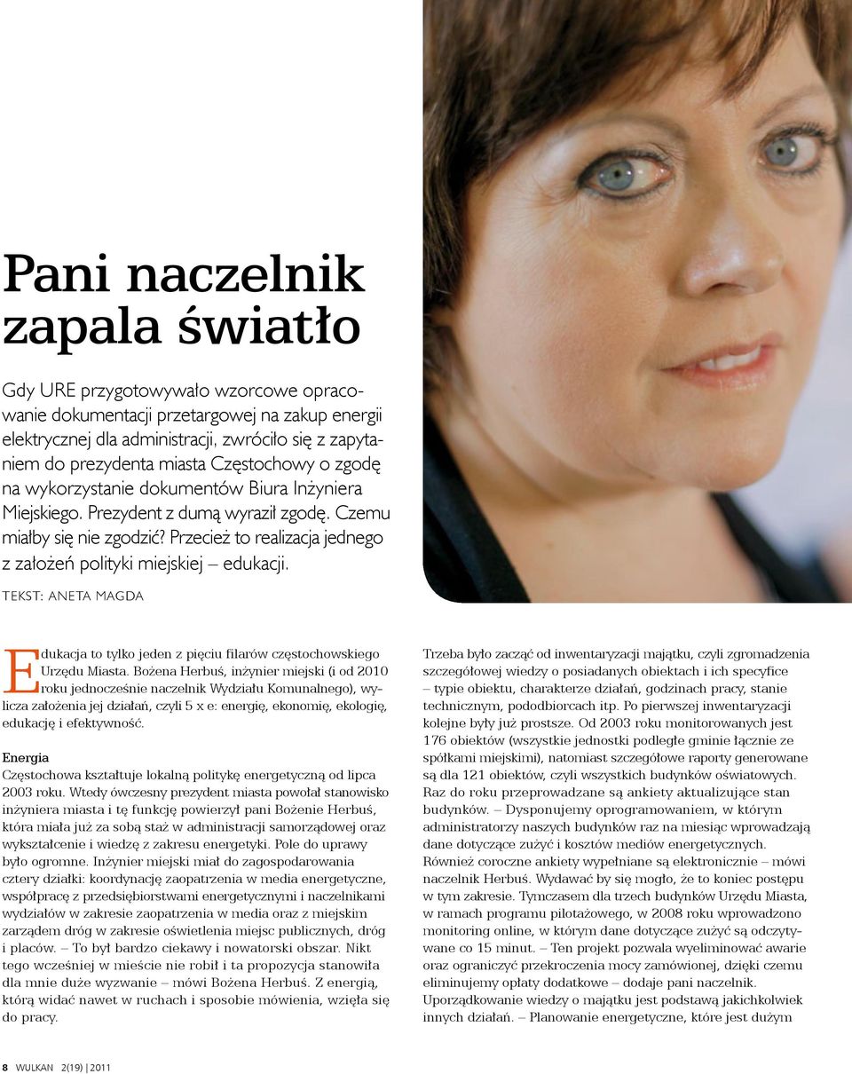 Przecież to realizacja jednego z założeń polityki miejskiej edukacji. TEKST: ANETA MAGDA Edukacja to tylko jeden z pięciu filarów częstochowskiego Urzędu Miasta.