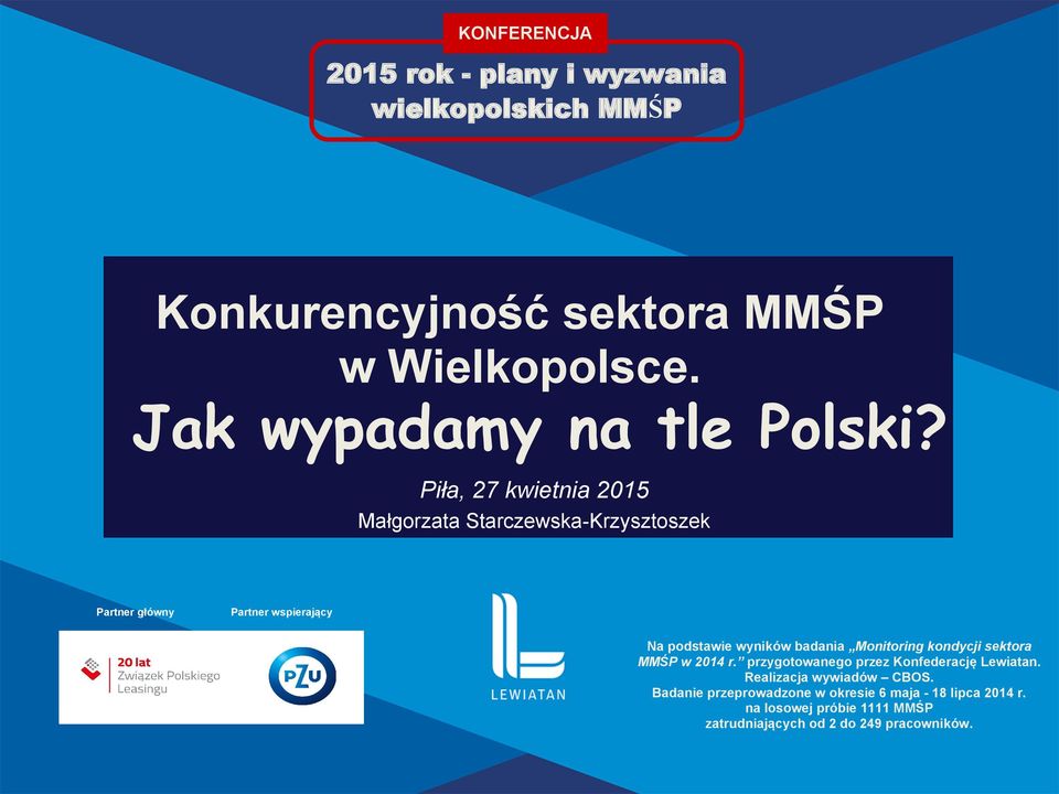 Piła, 27 kwietnia 2015 Małgorzata Starczewska-Krzysztoszek Partner główny Partner wspierający Na podstawie wyników badania