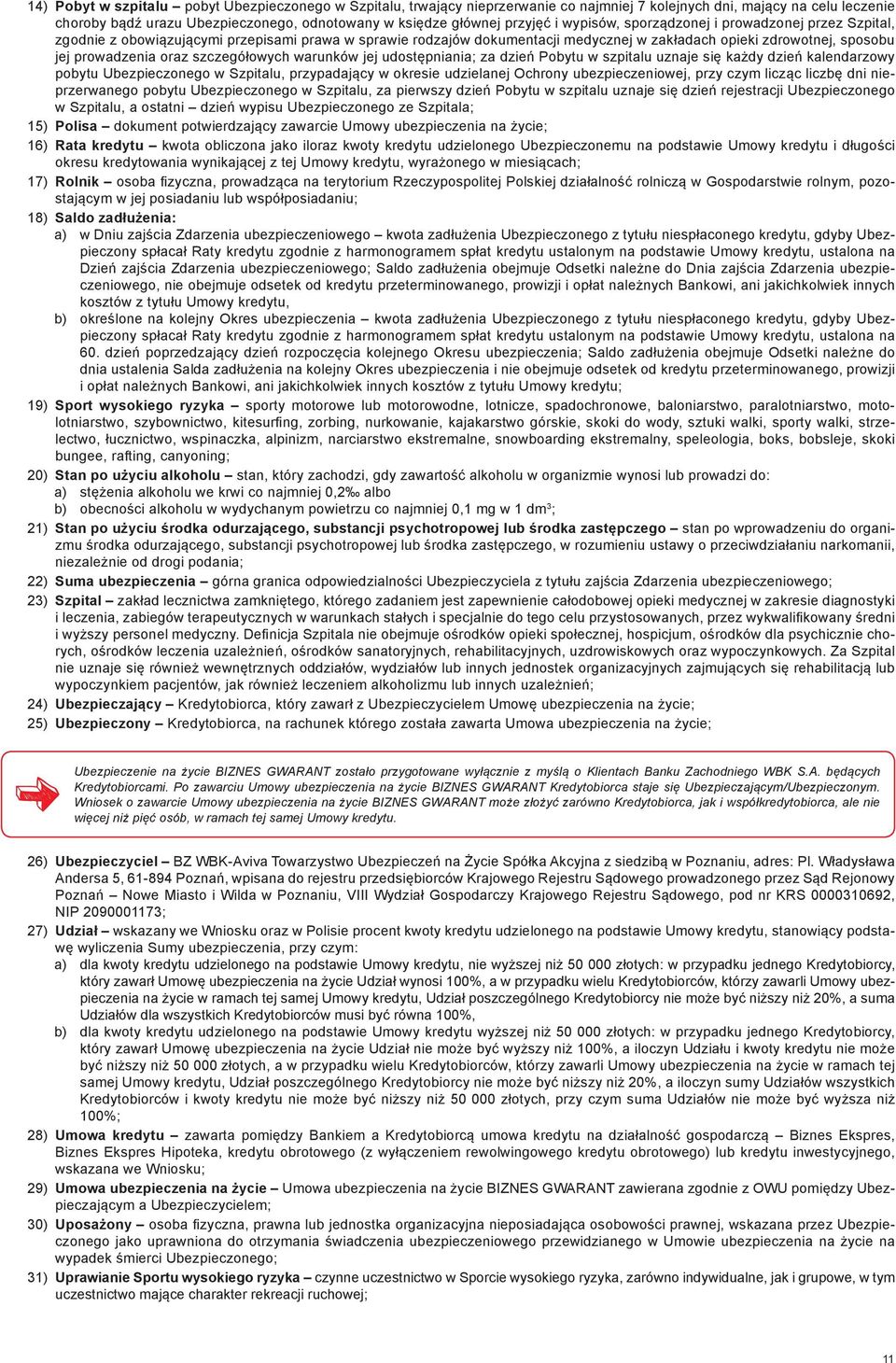 oraz szczegółowych warunków jej udostępniania; za dzień Pobytu w szpitalu uznaje się każdy dzień kalendarzowy pobytu Ubezpieczonego w Szpitalu, przypadający w okresie udzielanej Ochrony