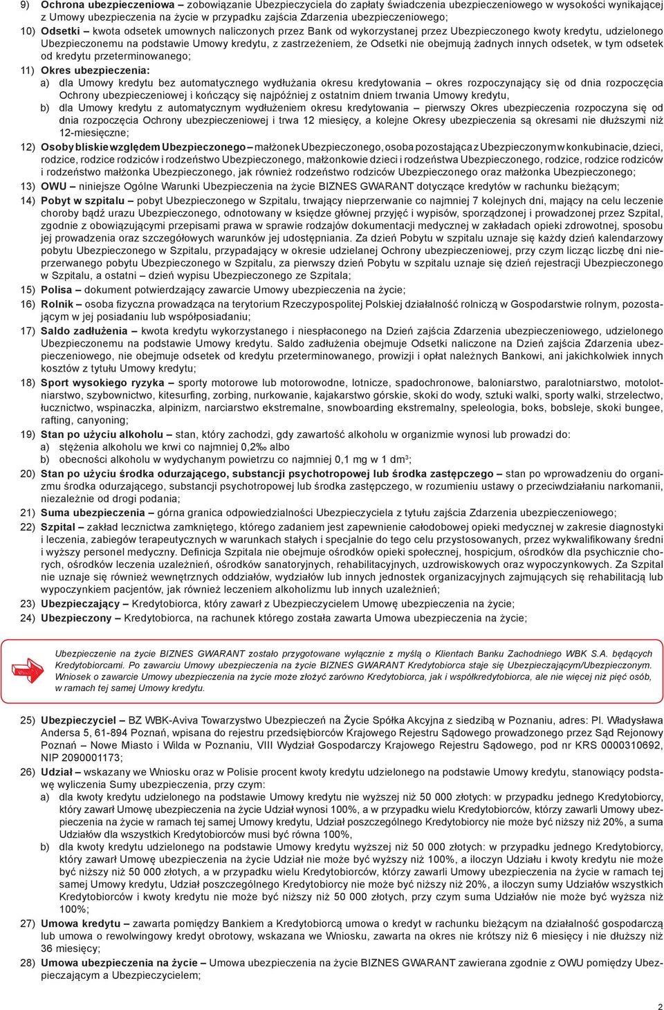 zastrzeżeniem, że Odsetki nie obejmują żadnych innych odsetek, w tym odsetek od kredytu przeterminowanego; 11) Okres ubezpieczenia: a) dla Umowy kredytu bez automatycznego wydłużania okresu