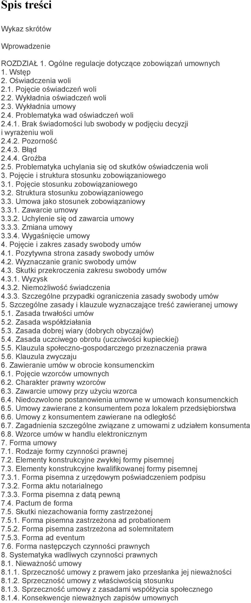 Problematyka uchylania się od skutków oświadczenia woli 3. Pojęcie i struktura stosunku zobowiązaniowego 3.1. Pojęcie stosunku zobowiązaniowego 3.2. Struktura stosunku zobowiązaniowego 3.3. Umowa jako stosunek zobowiązaniowy 3.