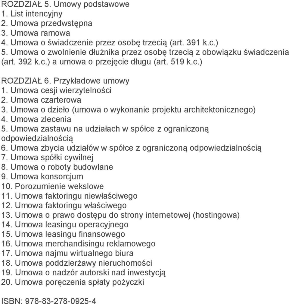 Umowa czarterowa 3. Umowa o dzieło (umowa o wykonanie projektu architektonicznego) 4. Umowa zlecenia 5. Umowa zastawu na udziałach w spółce z ograniczoną odpowiedzialnością 6.