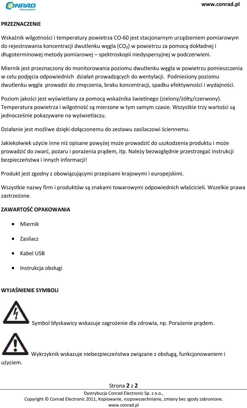 Miernik jest przeznaczony do monitorowania poziomu dwutlenku węgla w powietrzu pomieszczenia w celu podjęcia odpowiednich działań prowadzących do wentylacji.