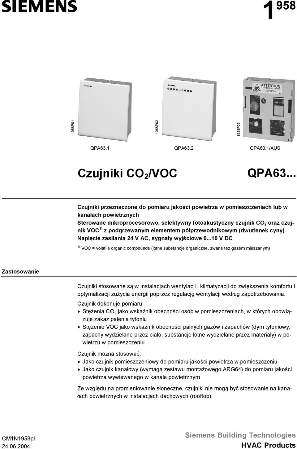 podgrzewanym elementem półprzewodnikowym (dwutlenek cyny) Napięcie zasilania 24 V AC, sygnały wyjściowe 0.