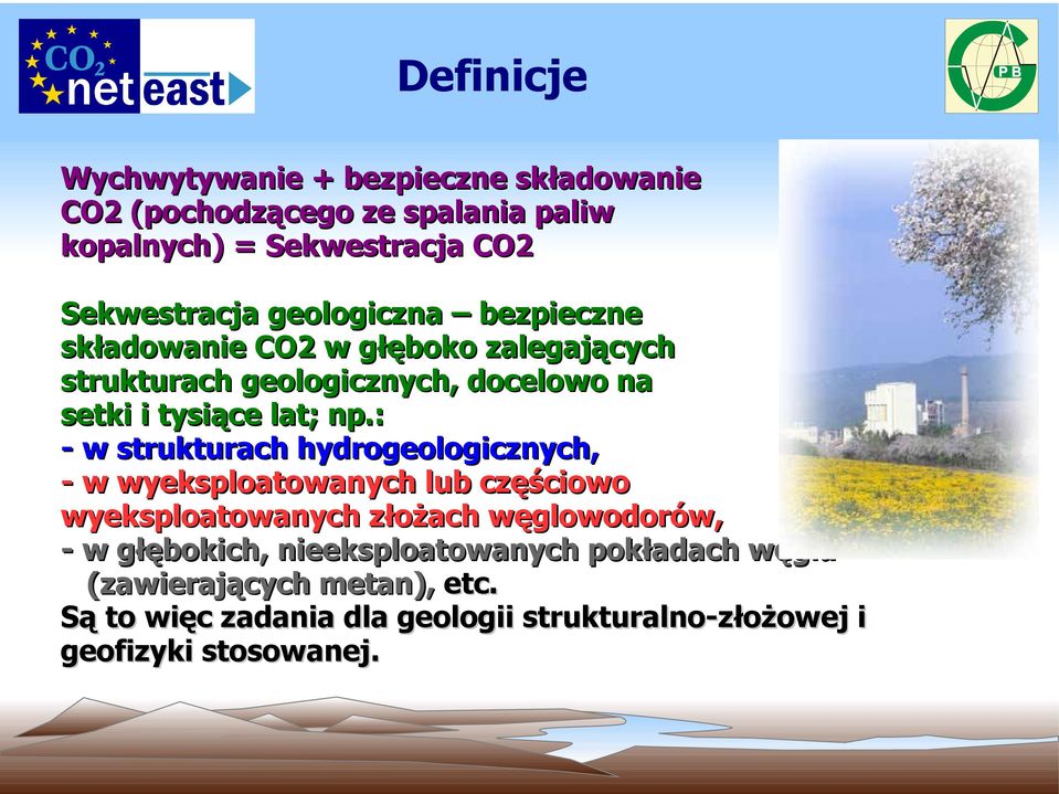 : - w strukturach hydrogeologicznych, - w wyeksploatowanych lub częściowo wyeksploatowanych złożach węglowodorów, - w głębokich,
