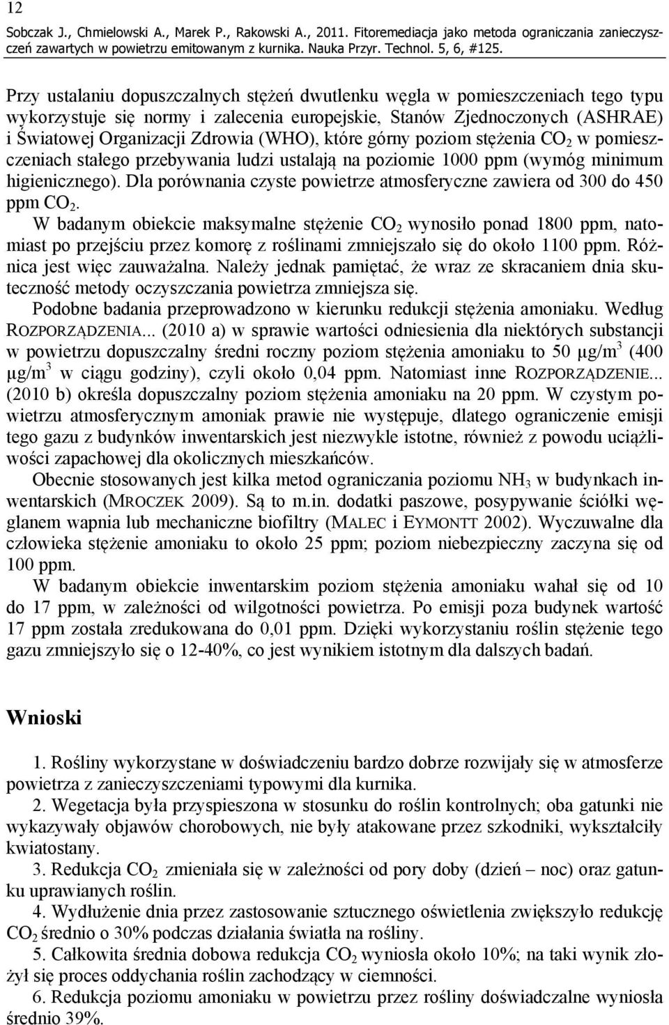 Zjednoczonych (ASHRAE) i Światowej Organizacji Zdrowia (WHO), które górny poziom stężenia CO 2 w pomieszczeniach stałego przebywania ludzi ustalają na poziomie 1000 ppm (wymóg minimum higienicznego).
