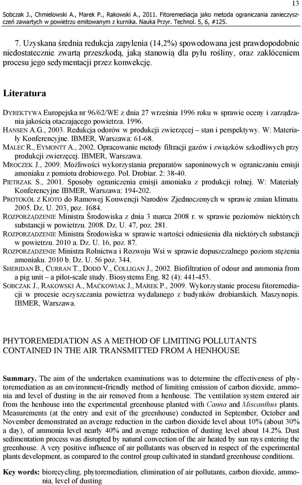 konwekcję. Literatura DYREKTYWA Europejska nr 96/62/WE z dnia 27 września 1996 roku w sprawie oceny i zarządzania jakością otaczającego powietrza. 1996. HANSEN A.G., 2003.