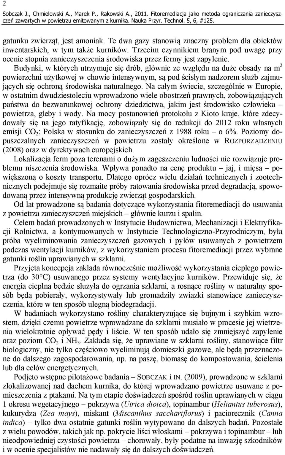 Budynki, w których utrzymuje się drób, głównie ze względu na duże obsady na m 2 powierzchni użytkowej w chowie intensywnym, są pod ścisłym nadzorem służb zajmujących się ochroną środowiska