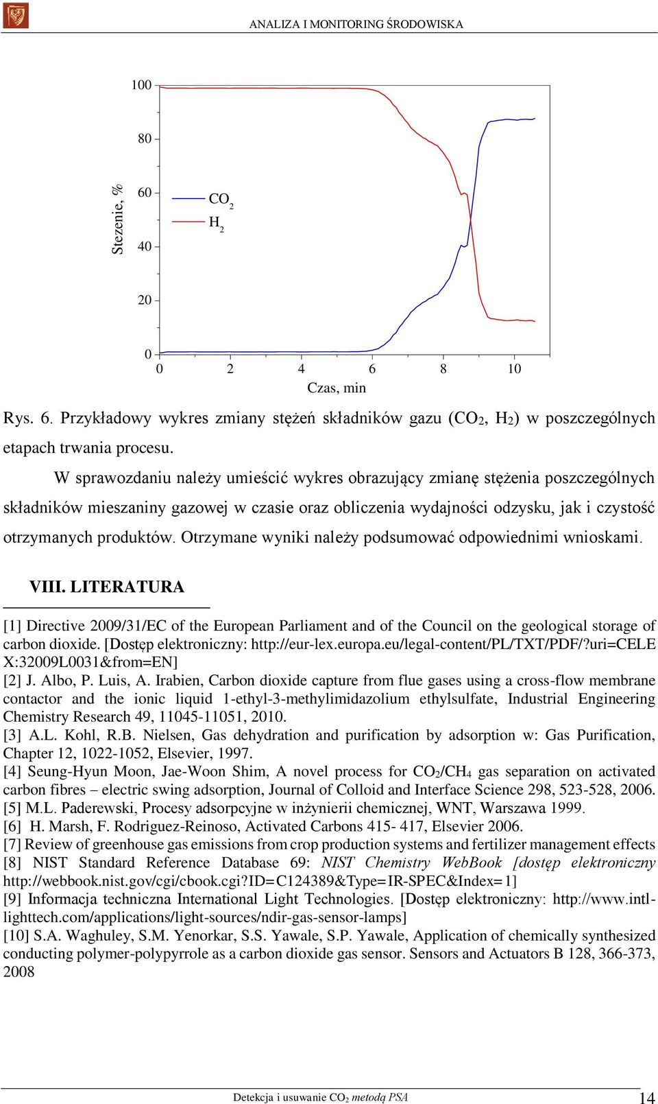 Otrzymane wyniki należy podsumować odpowiednimi wnioskami. VIII. LITERATURA [1] Directive 2009/31/EC of the European Parliament and of the Council on the geological storage of carbon dioxide.