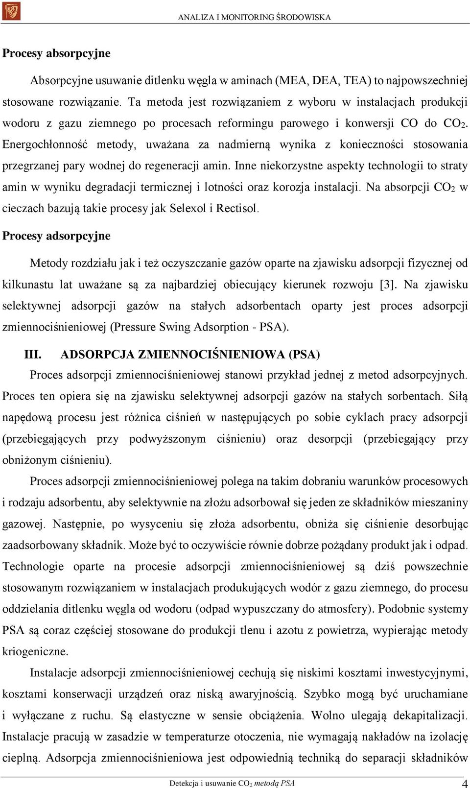 Energochłonność metody, uważana za nadmierną wynika z konieczności stosowania przegrzanej pary wodnej do regeneracji amin.