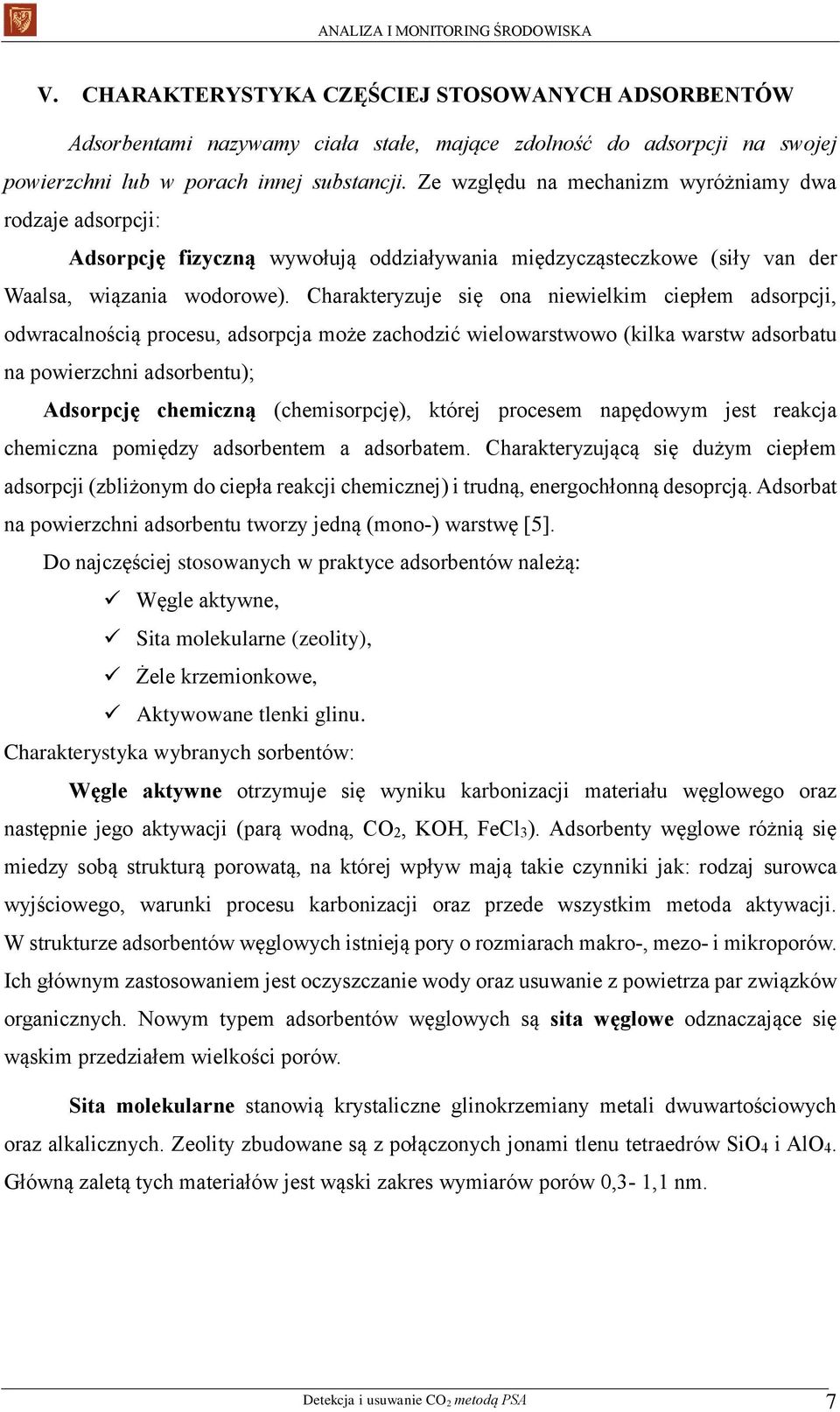 Charakteryzuje się ona niewielkim ciepłem adsorpcji, odwracalnością procesu, adsorpcja może zachodzić wielowarstwowo (kilka warstw adsorbatu na powierzchni adsorbentu); Adsorpcję chemiczną
