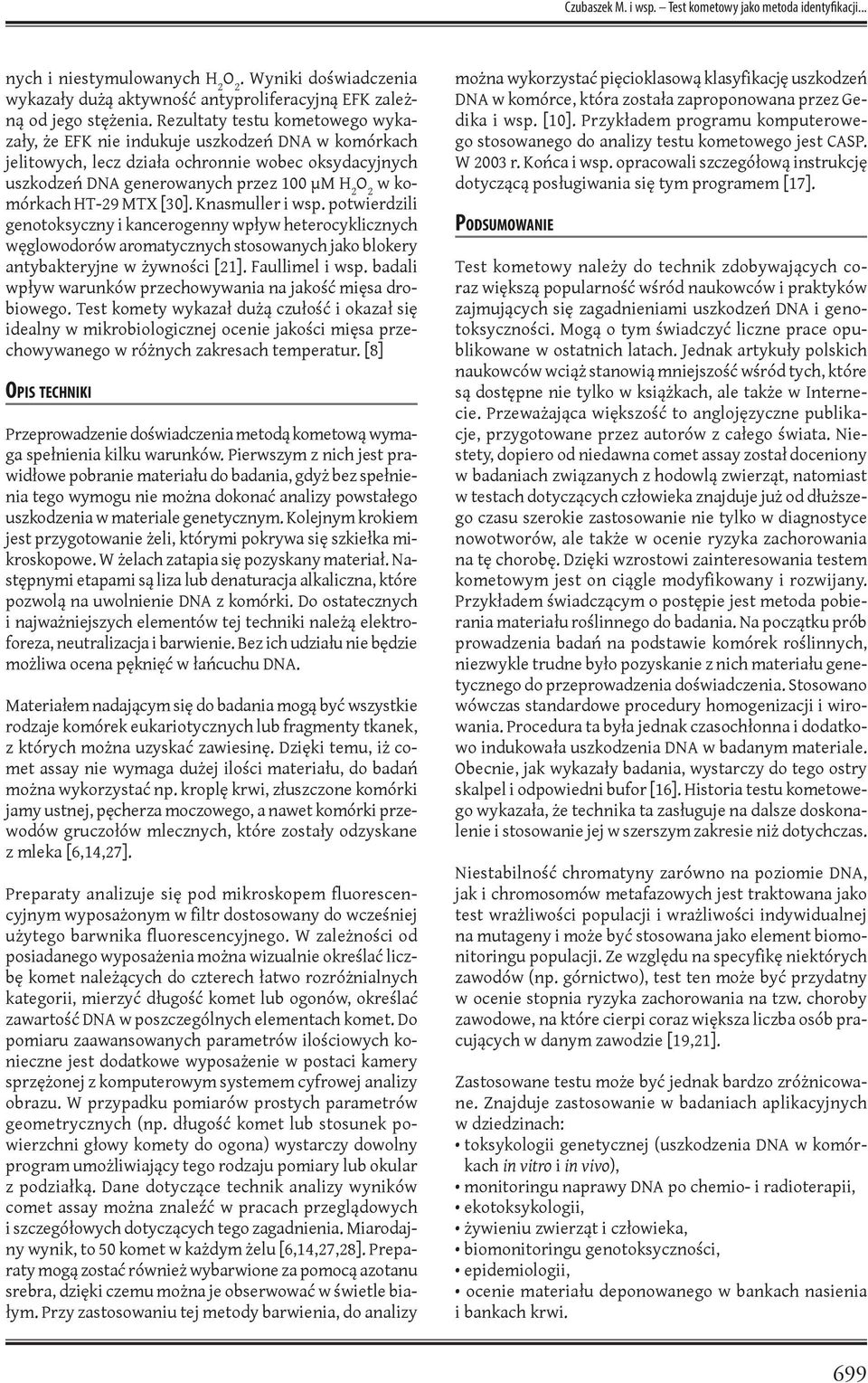 HT-29 MTX [30]. Knasmuller i wsp. potwierdzili genotoksyczny i kancerogenny wpływ heterocyklicznych węglowodorów aromatycznych stosowanych jako blokery antybakteryjne w żywności [21]. Faullimel i wsp.
