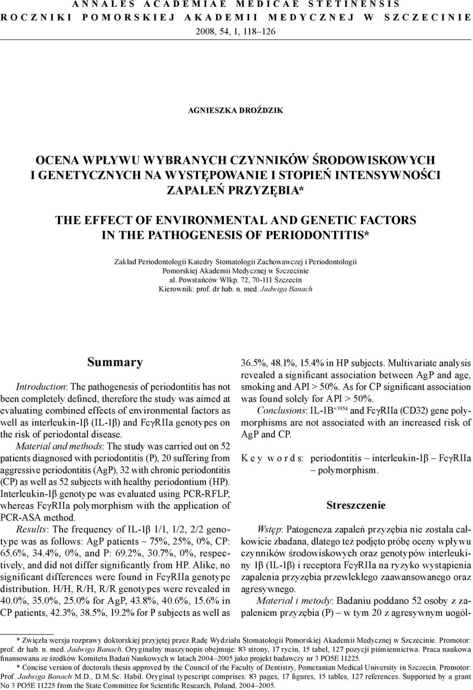 i Periodontologii Pomorskiej Akademii Medycznej w Szczecinie al. Powstańców Wlkp. 72, 70-111 Szczecin Kierownik: prof. dr hab. n. med.