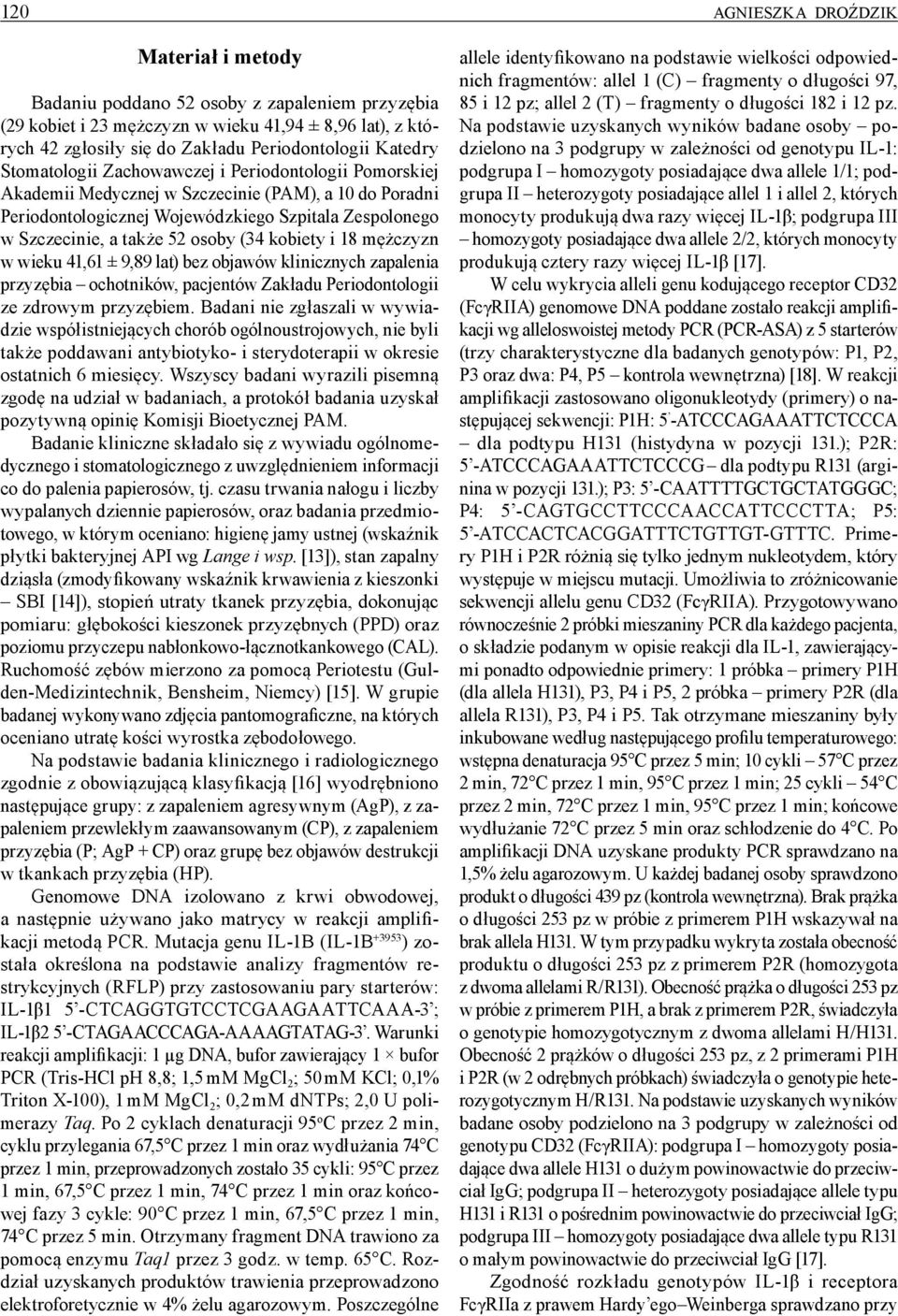 osoby (34 kobiety i 18 mężczyzn w wieku 41,61 ± 9,89 lat) bez objawów klinicznych zapalenia przyzębia ochotników, pacjentów Zakładu Periodontologii ze zdrowym przyzębiem.
