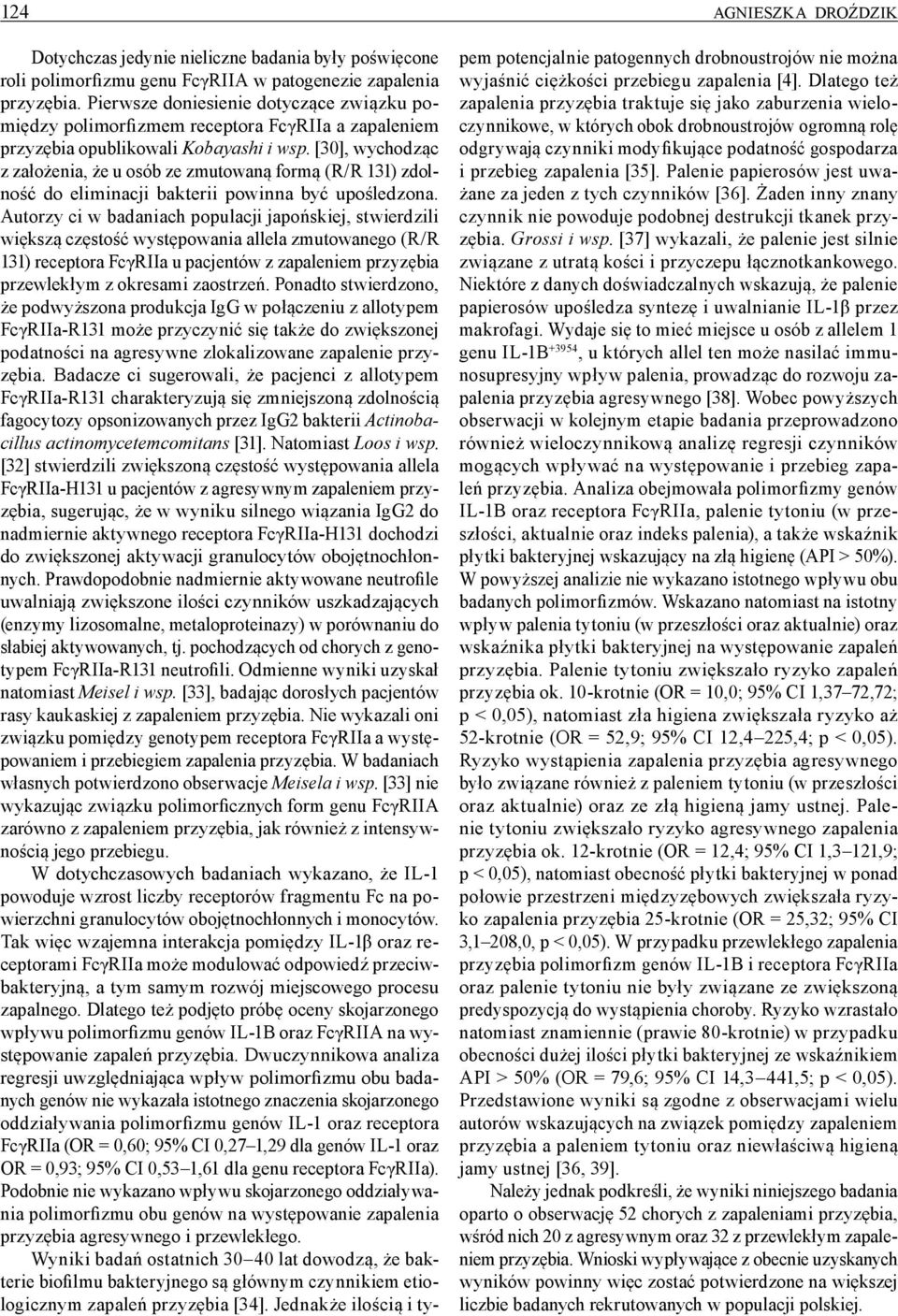 [30], wychodząc z założenia, że u osób ze zmutowaną formą (R/R 131) zdolność do eliminacji bakterii powinna być upośledzona.