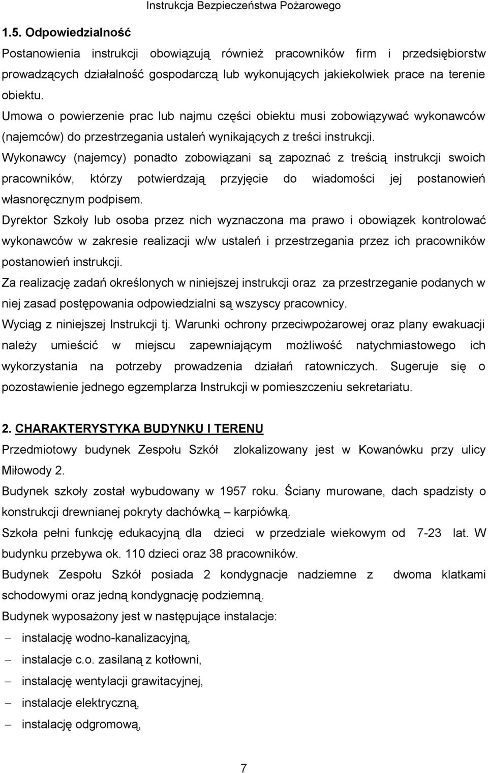 Wykonawcy (najemcy) ponadto zobowiązani są zapoznać z treścią instrukcji swoich pracowników, którzy potwierdzają przyjęcie do wiadomości jej postanowień własnoręcznym podpisem.