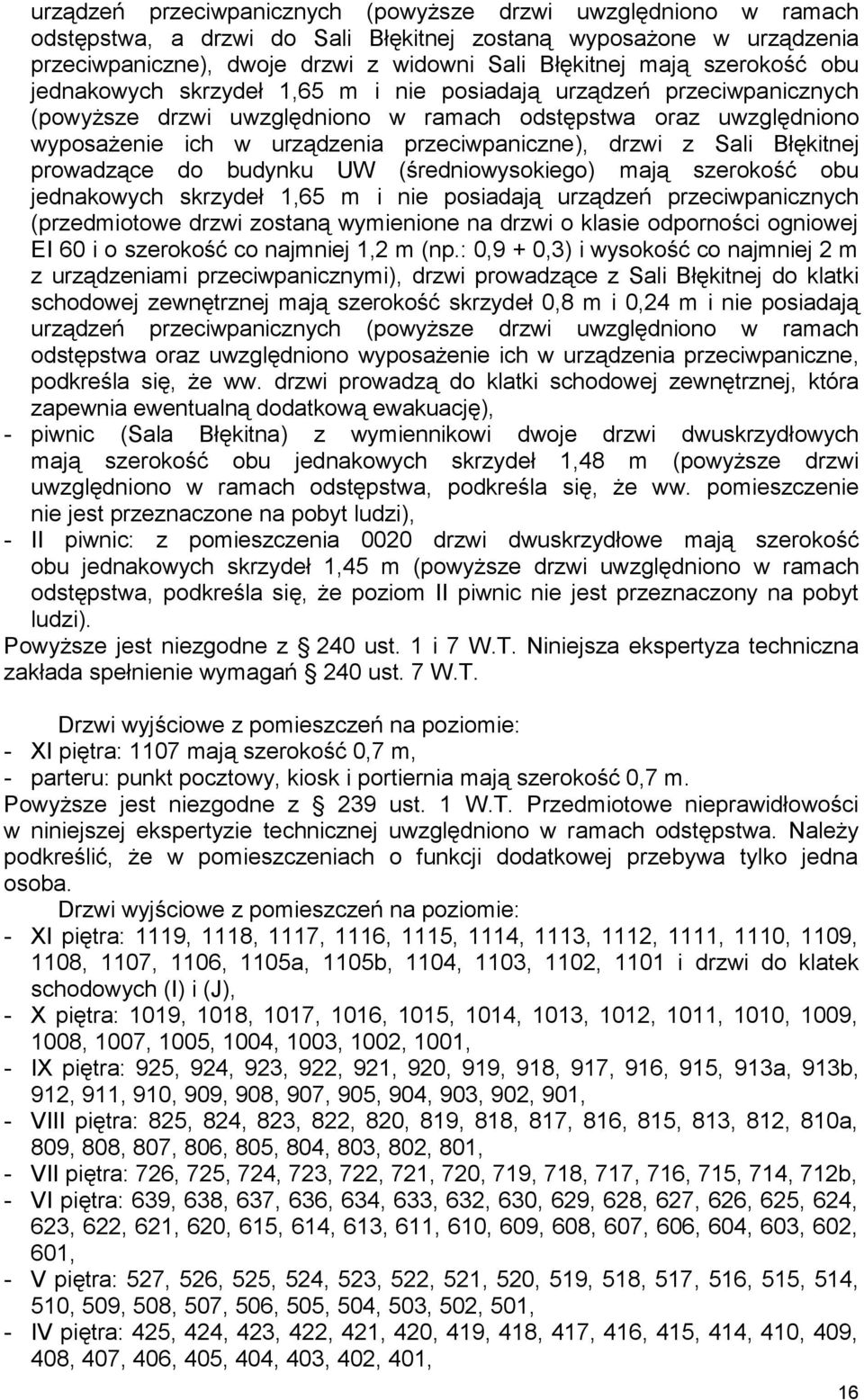 drzwi z Sali Błękitnej prowadzące do budynku UW (średniowysokiego) mają szerokość obu jednakowych skrzydeł 1,65 m i nie posiadają urządzeń przeciwpanicznych (przedmiotowe drzwi zostaną wymienione na