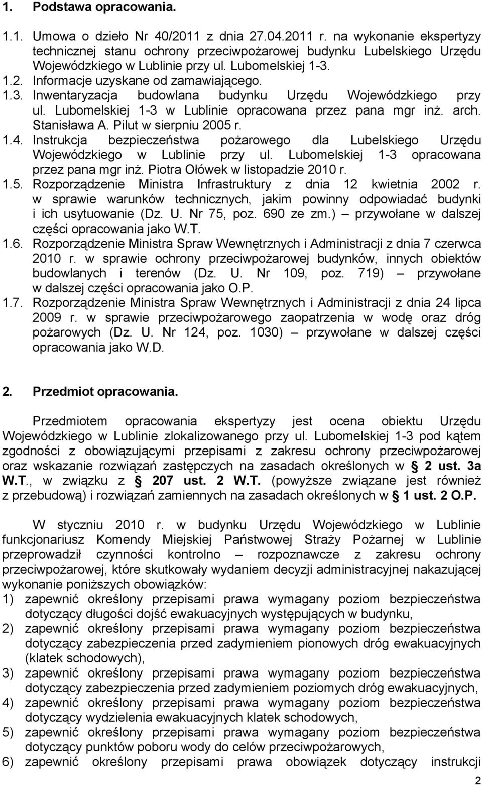 1.2. Informacje uzyskane od zamawiającego. 1.3. Inwentaryzacja budowlana budynku Urzędu Wojewódzkiego przy ul. Lubomelskiej 1-3 w Lublinie opracowana przez pana mgr inż. arch. Stanisława A.