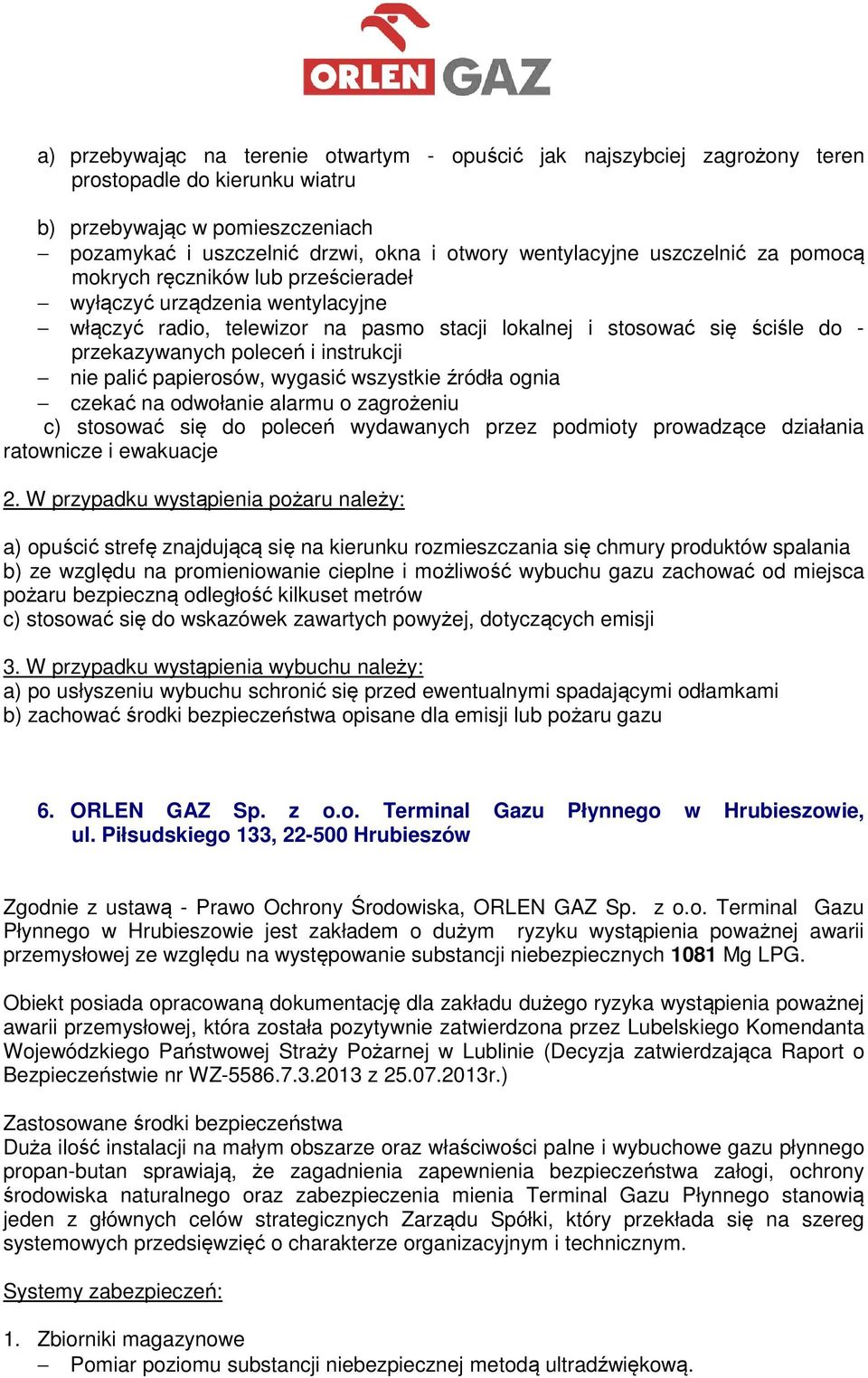 instrukcji nie palić papierosów, wygasić wszystkie źródła ognia czekać na odwołanie alarmu o zagrożeniu c) stosować się do poleceń wydawanych przez podmioty prowadzące działania ratownicze i