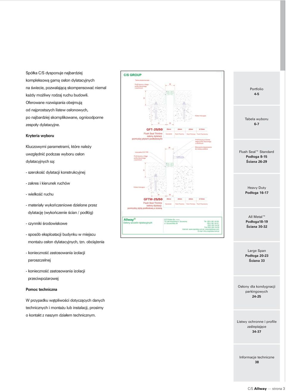 Portfolio 4-5 Tabela wyboru 6-7 Kryteria wyboru Kluczowymi parametrami, które należy uwzględnić podczas wyboru osłon dylatacyjnych są: Flush Seal Standard Podłoga 8-15 Ściana 26-29 - szerokość